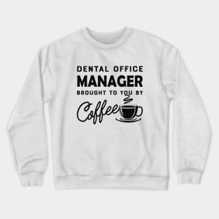 Dental Office manager brought to you by coffee Crewneck Sweatshirt